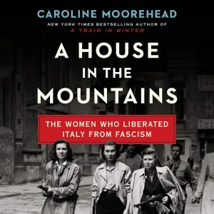 A House in the Mountains: The Women Who Liberated Italy from Fascism (The Resistance Quartet Series) (The Resistance Quartet Series, 4) Audio CD  Unabridged, January 28, 2020